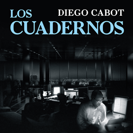 Audiolibro Los cuadernos  - autor Diego Cabot   - Lee Alejandro Graue