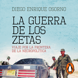 Audiolibro La guerra de Los Zetas (versión actualizada)  - autor Diego Enrique Osorno   - Lee Adrián González