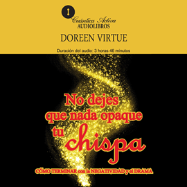 Audiolibro No dejes que nada opaque tu chispa  - autor Doreen Virtue   - Lee Raquel Meza Quintanar