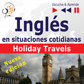 Inglés en situaciones cotidianas – Escuche y aprenda: Holiday Travels – Nueva edición (Nivel de competencia: B2)