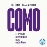 Audiolibro COMO. El arte de comer bien para estar bien  - autor Dr. Carlos Jaramillo   - Lee Uribe DJ
