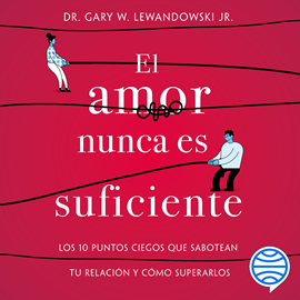 Audiolibro El amor nunca es suficiente  - autor Dr. Gary W. Lewandowski Jr.   - Lee Miguel Guerrero