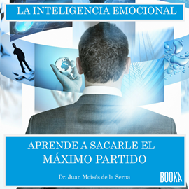 Audiolibro Inteligencia emocional - Aprende a sacarle el máximo partido  - autor Dr. Juan Moisés de la Serna   - Lee Hermógenes Alonso