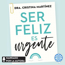 Audiolibro Ser feliz es urgente  - autor Dra. Cristina Martínez   - Lee Dra. Cristina Martínez