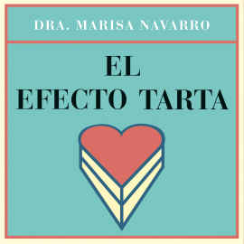 Audiolibro El efecto tarta  - autor Dra. Marisa Navarro   - Lee Resu Belmonte