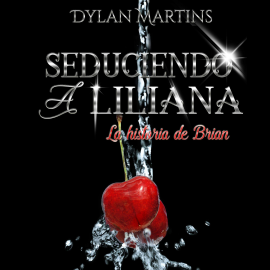 Audiolibro Seduciendo a Liliana  - autor Dylan Martins   - Lee Javier Serrano Palacios