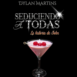 Audiolibro Seduciendo a todas  - autor Dylan Martins   - Lee Javier Serrano Palacios