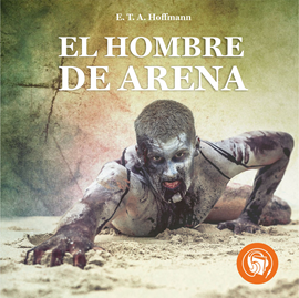 Audiolibro El hombre de Arena  - autor E. T. A. Hoffmann   - Lee Gabriel Saint Genez
