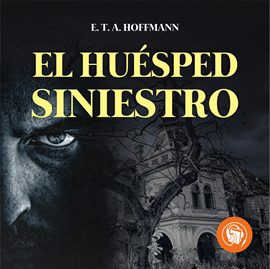 Audiolibro El Huésped  siniestro  - autor E. T. A. Hoffmann   - Lee Miguel Ugarte