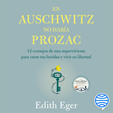 Audiolibro En Auschwitz no había Prozac  - autor Edith Eger   - Lee Nuria Llop