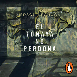 Audiolibro El tonaya no perdona  - autor Edson Lechuga   - Lee Edson Lechuga