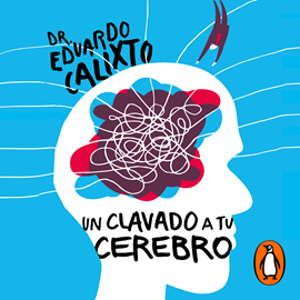 Audiolibro Un clavado a tu cerebro  - autor Eduardo Calixto   - Lee Noé Velázquez