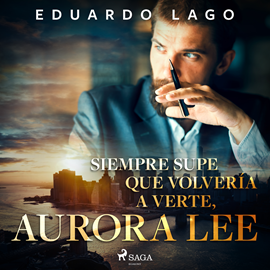 Audiolibro Siempre supe que volvería a verte, Aurora Lee  - autor Eduardo Lago   - Lee Albert Cortés