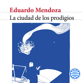 Audiolibro La ciudad de los prodigios  - autor Eduardo Mendoza   - Lee Juan Magraner