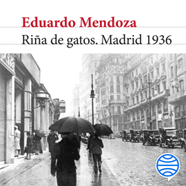 Audiolibro Riña de gatos. Madrid 1936  - autor Eduardo Mendoza   - Lee Jordi Brau