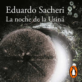 Audiolibro La noche de la Usina (Premio Alfaguara de novela 2016)  - autor Eduardo Sacheri   - Lee Eduardo Sacheri
