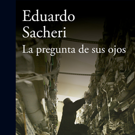 Audiolibro La pregunta de sus ojos  - autor Eduardo Sacheri   - Lee Gustavo Bonfigli