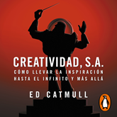 Audiolibro Creatividad, S.A. - Cómo llevar la inspiración hasta el infinito y más allá  - autor Edwin Catmull   - Lee Miguel Ángel Álvarez