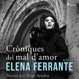 Audiolibro Cròniques del mal d’amor  - autor Elena Ferrante   - Lee Neus Sendra