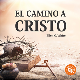 Audiolibro El camino a cristo  - autor Elena G. De White   - Lee Maia Tragolo