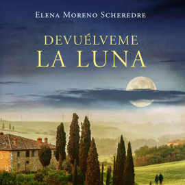 Audiolibro Devuélveme la luna  - autor Elena Moreno Scheredre   - Lee Elena Baltar
