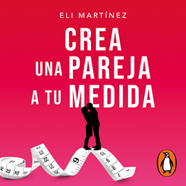 Audiolibro Crea una pareja a tu medida  - autor Eli Martínez   - Lee Equipo de actores