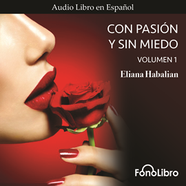 Audiolibro Con Pasion y sin Miedo Volumen 1  - autor Eliana Habalian   - Lee Ana Victoria Martinez