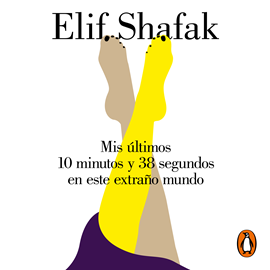 Audiolibro Mis últimos 10 minutos y 38 segundos en este extraño mundo  - autor Elif Shafak   - Lee Elsa Veiga