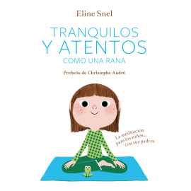 Audiolibro Tranquilos y atentos como una rana. La meditación para los niños con sus padres  - autor Eline Snel   - Lee Diana de Guzmán