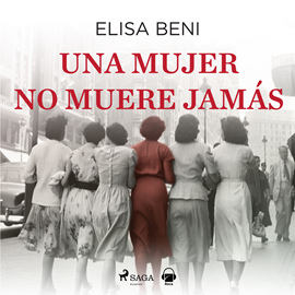 Audiolibro Una mujer no muere jamás  - autor Elisa Beni   - Lee Equipo de actores