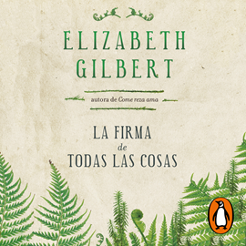 Audiolibro La firma de todas las cosas  - autor Elizabeth Gilbert   - Lee Angely Báez