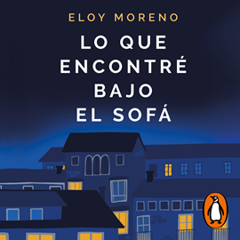 Audiolibro Lo que encontré bajo el sofá  - autor Eloy Moreno   - Lee Alberto Mieza