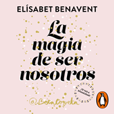 Audiolibro La magia de ser nosotros (Bilogía Sofía 2)  - autor Elísabet Benavent   - Lee Equipo de actores