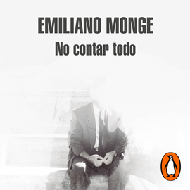 Audiolibro No contar todo  - autor Emiliano Monge   - Lee Equipo de actores