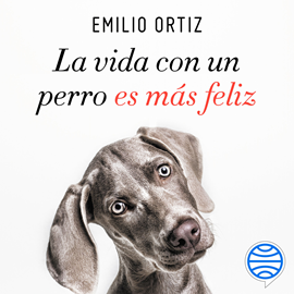 Audiolibro La vida con un perro es más feliz  - autor Emilio Ortiz   - Lee Carles Teruel Borras