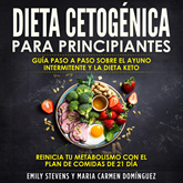 Dieta Cetogénica para Principiantes: Guía Paso a Paso sobre el Ayuno Intermitente y la Dieta Keto. Reinicia tu metabolismo con e