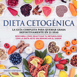 Audiolibro Dieta Cetogénica: La guía completa para quemar grasa definitivamente en 21 días. Descubra cómo reactivar tu metabolismo con la D  - autor Emily Stevens   - Lee Iraima Arrechedera