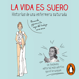 Audiolibro La vida es suero  - autor Enfermera Saturada   - Lee Irene Serrano Guerrero
