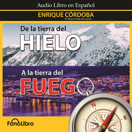 Audiolibro De la tierra del Hielo a la tierra del Fuego  - autor Enrique Córdoba   - Lee Juan Guzman