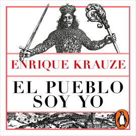 Audiolibro El pueblo soy yo  - autor Enrique Krauze   - Lee Miguel Ángel Álvarez