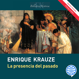 Audiolibro La presencia del pasado  - autor Enrique Krauze   - Lee Horacio Castelo