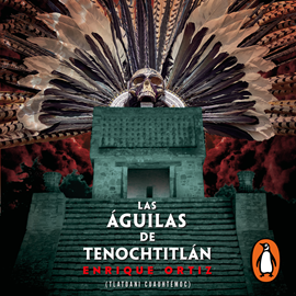 Audiolibro Las águilas de Tenochtitlán  - autor Enrique Ortiz   - Lee Rafa Serrano
