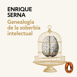 Audiolibro Genealogía de la soberbia intelectual  - autor Enrique Serna   - Lee Javier Poza