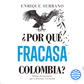 Audiolibro ¿Por qué fracasa Colombia?  - autor Enrique Serrano López   - Lee Gonzalo Rojas