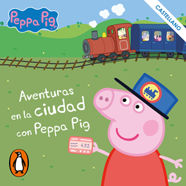 Audiolibro Aventuras en la ciudad con Peppa Pig  - autor Leonel Arias   - Lee Equipo de actores