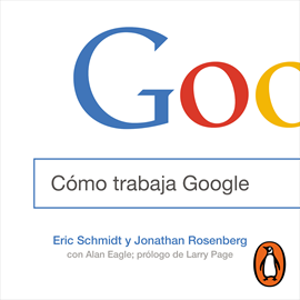 Audiolibro Cómo trabaja Google  - autor Eric Schmidt;Jonathan Rosenberg   - Lee Ricardo Correa