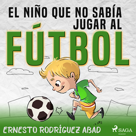 Audiolibro El niño que no sabía jugar al fútbol  - autor Ernesto Rodríguez Abad   - Lee Griselda Hernández