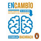 Audiolibro EnCambio - Aprende a modificar tu cerebro para cambiar tu vida y sentirte mejor  - autor Estanislao Bachrach   - Lee Pedro Ruiz