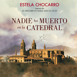 Audiolibro Nadie ha muerto en la catedral  - autor Estela Chocarro   - Lee Noemí Bayarri