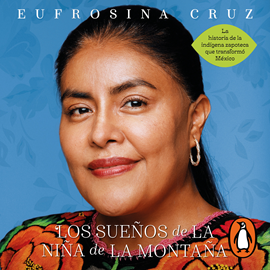 Audiolibro Los sueños de la niña de la montaña  - autor Eufrosina Cruz Mendoza   - Lee Gabriela Ramírez